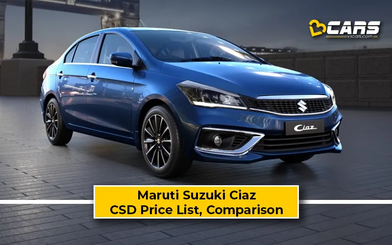 Maruti Suzuki Ciaz CSD Price Vs Ex-Showroom Price Comparison