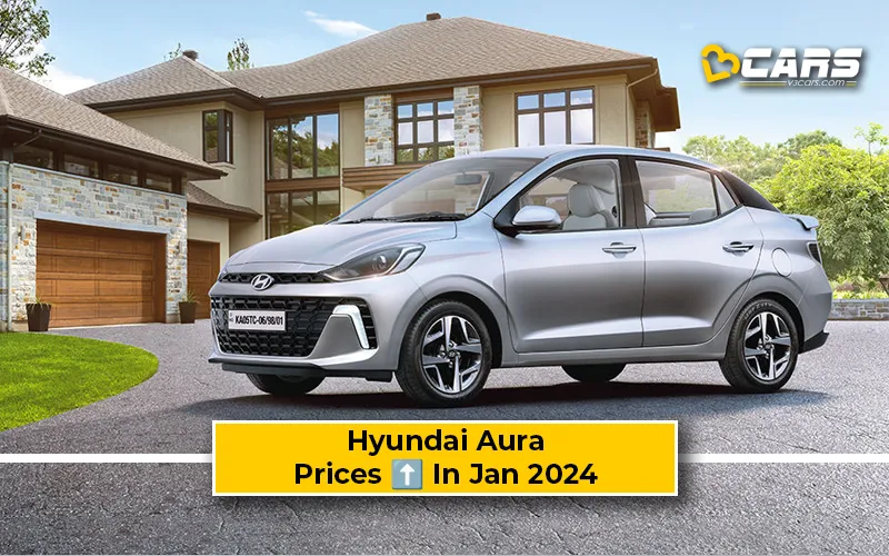 Hyundai Aura Prices Hiked By Up To Rs. 7,900 In January 2024