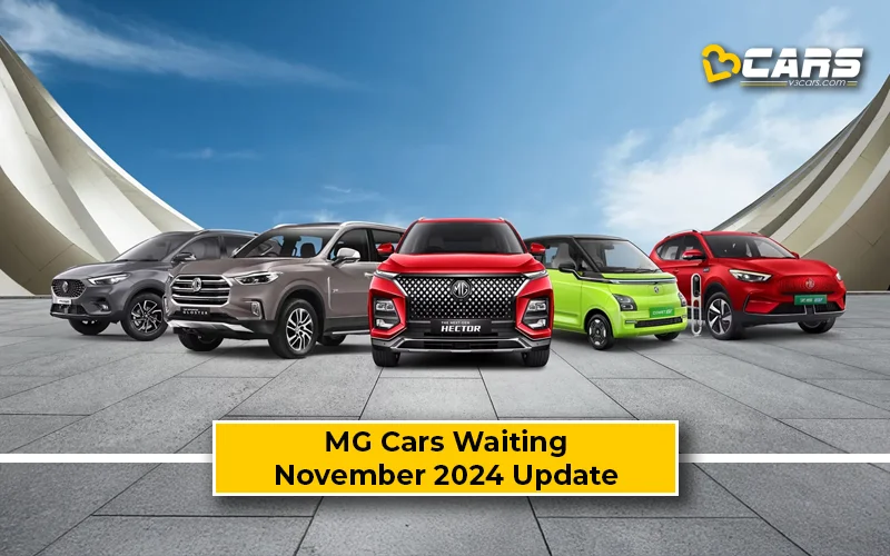 November 2024: MG Cars Waiting Period (Comet, Astor, Hector, Hector Plus, ZS EV, Gloster)