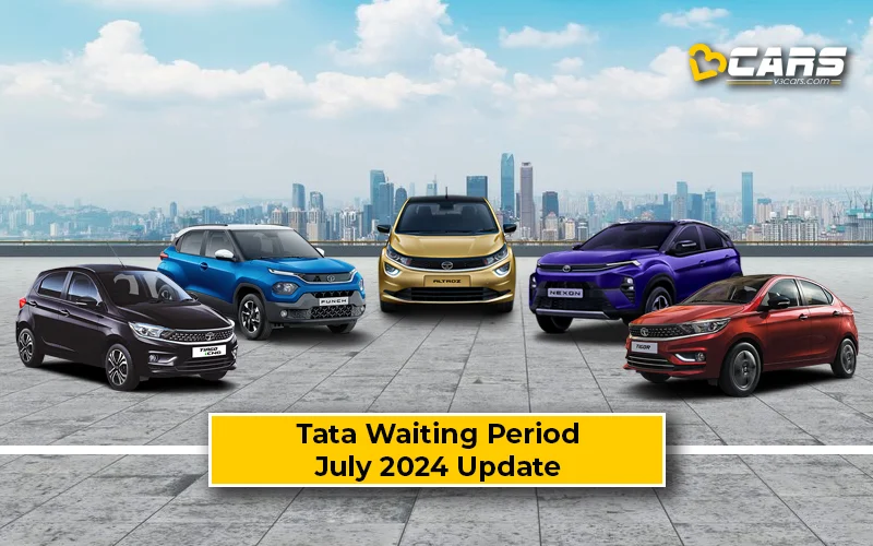 2024 July: Tata Cars Waiting Period (Tiago, Punch, Nexon)
