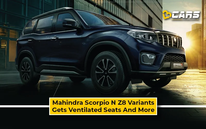 Mahindra Scorpio N Z8 Variants Get New Features – Ventilated Seats, Auto-Dimming IRVM, And More