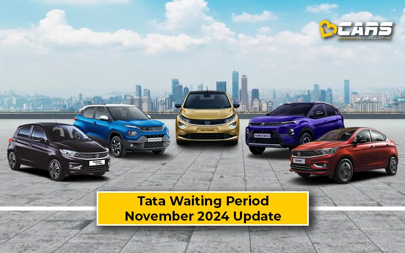 2024 November: Tata Cars Waiting Period (Tiago, Punch, Nexon)