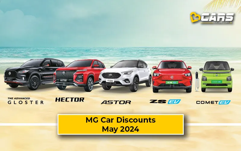 May 2024 — MG Astor, Hector, Gloster, Old Comet EV, ZS EV Discount Offers